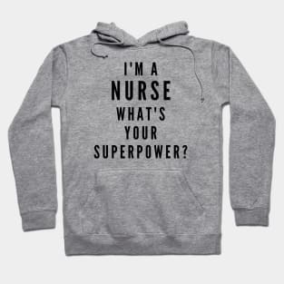 I'm a Nurse, What's Your Superpower? Hoodie